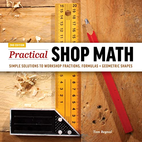 Stock image for Practical Shop Math: Simple Solutions to Workshop Fractions, Formulas + Geometric Shapes Format: Paperback for sale by INDOO