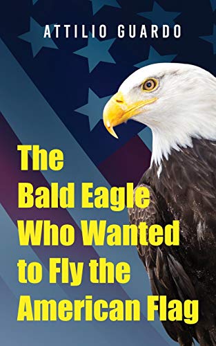 9781950947881: The Bald Eagle Who Wanted to Fly the American Flag
