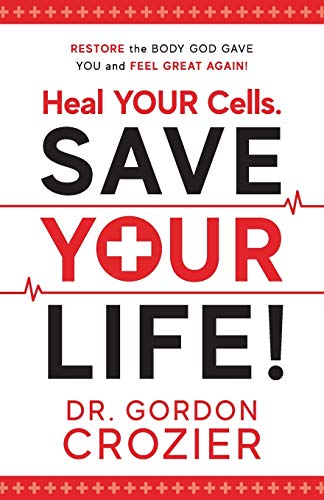 Stock image for Heal Your Cells. Save Your Life!: Restore the body God gave you and feel great again! for sale by HPB-Ruby