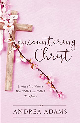 Stock image for Encountering Christ: Stories of 12 Women Who Walked and Talked With Jesus for sale by Wonder Book