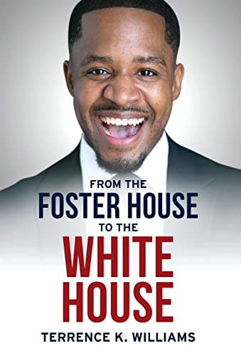 Terrence K. Williams, Author of From The Foster House To The White House