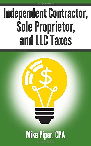Stock image for Independent Contractor, Sole Proprietor, and LLC Taxes: Explained in 100 Pages or Less for sale by HPB-Red