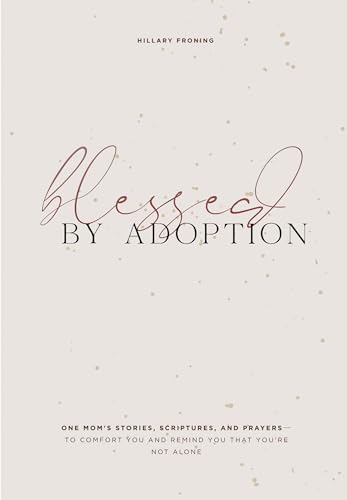 Imagen de archivo de Blessed by Adoption: One Moms Stories, Scriptures, and Prayers to Comfort You and Remind You That Youre Not Alone a la venta por Blue Vase Books