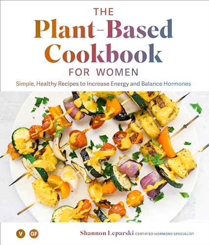 Beispielbild fr The Plant Based Cookbook for Women: Simple, Healthy Recipes to Increase Energy and Balance Hormones zum Verkauf von Campbell Bookstore