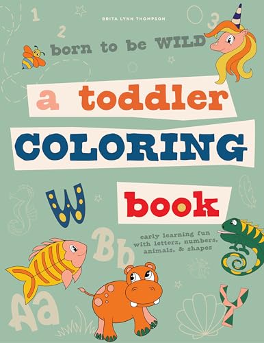 Imagen de archivo de Born to Be Wild: A Toddler Coloring Book Including Early Lettering Fun with Letters, Numbers, Animals, and Shapes a la venta por GF Books, Inc.