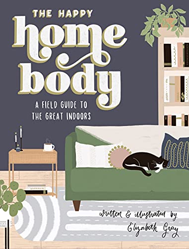 Imagen de archivo de The Happy Homebody: A Field Guide to the Great Indoors a la venta por Front Cover Books