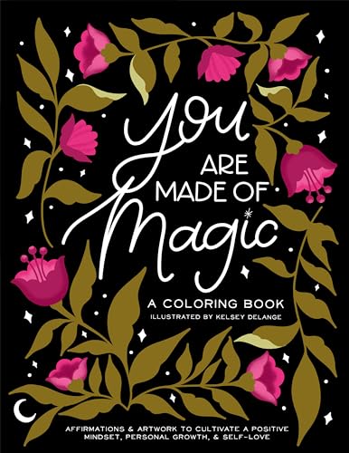 Beispielbild fr You Are Made Of Magic: A Coloring Book With Affirmations and Artwork To Cultivate a Positive Mindset, Personal Growth, and Self-Love zum Verkauf von SecondSale