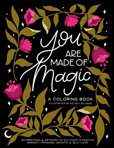 9781950968404: You Are Made of Magic: A Coloring Book With Affirmations And Artwork To Cultivate Personal Growth And Self-Love: A Coloring Book With Affirmations and ... Mindset, Personal Growth, and Self-Love