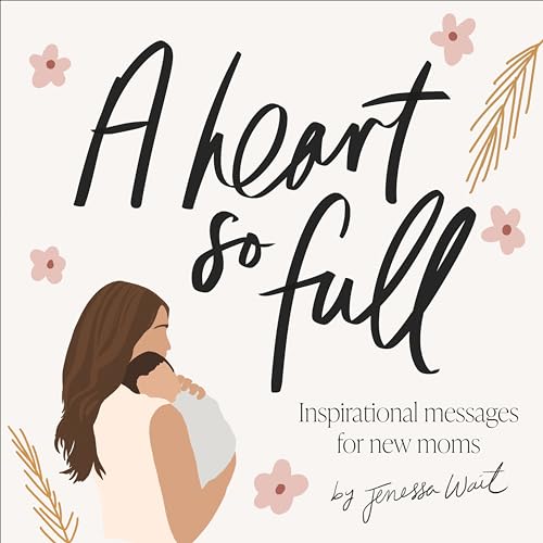 Stock image for A Heart So Full: Inspirational Messages for New Moms for sale by Front Cover Books