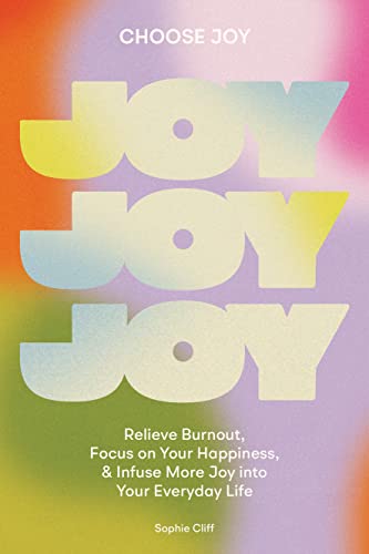 Imagen de archivo de Choose Joy: Relieve Burnout, Focus on Your Happiness, and Infuse More Joy into Your Everyday Life a la venta por Front Cover Books
