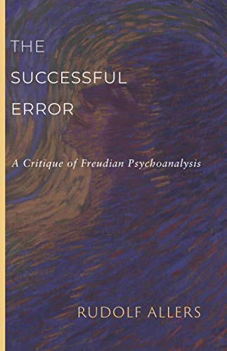 Imagen de archivo de The Successful Error: A Critique of Freudian Psychoanalysis a la venta por GF Books, Inc.