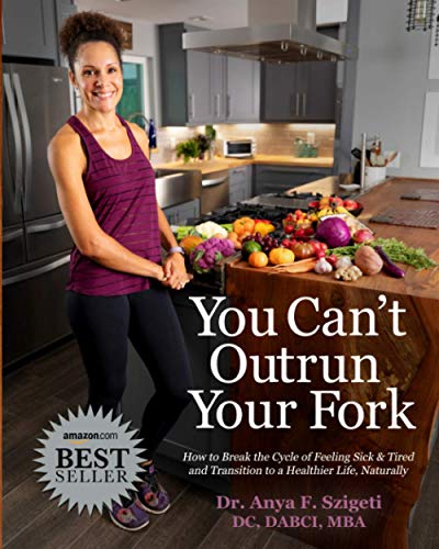 

You Cant Outrun Your Fork: How to Break the Cycle of Feeling Sick Tired and Transition to a Healthier Life, Naturally