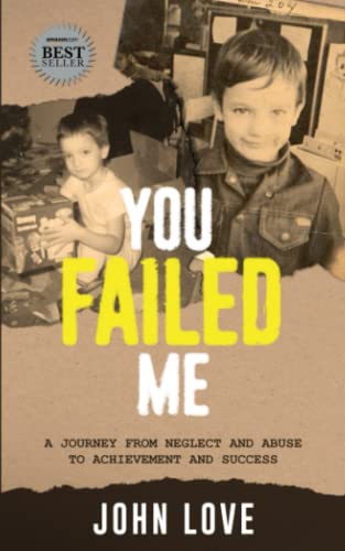 Stock image for You Failed Me : A Journey from Neglect and Abuse to Achievement and Success for sale by Better World Books
