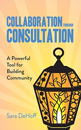 Stock image for Collaboration through Consultation: A Powerful Tool for Building Community for sale by GF Books, Inc.