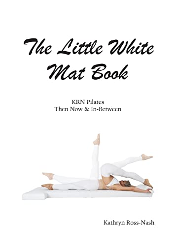 Beispielbild fr The Little White Mat Book KRN Pilates Then, Now and In-Between zum Verkauf von GF Books, Inc.