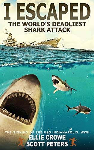 9781951019082: I Escaped The World's Deadliest Shark Attack: The WWII Sinking Of The USS Indianapolis