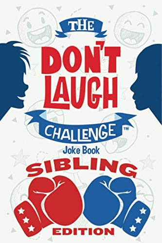 

The Don't Laugh Challenge - Sibling Edition: The Ultimate Rivalry Joke Book for Brothers, Sisters, and Kids Ages 7, 8, 9, 10, 11, and 12 Years Old