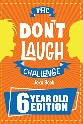 Stock image for The Don't Laugh Challenge - 6 Year Old Edition : The LOL Interactive Joke Book Contest Game for Boys and Girls Age 6 for sale by Better World Books