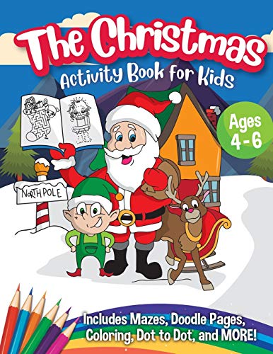 Imagen de archivo de The Christmas Activity Book for Kids - Ages 4-6: A Creative Holiday Coloring, Drawing, Tracing, Mazes, and Puzzle Art Activities Book for Boys and Girls Ages 4, 5, and 6 Years Old a la venta por GF Books, Inc.