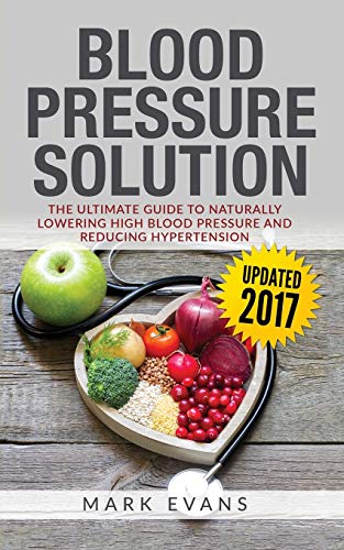 Imagen de archivo de Blood Pressure: Blood Pressure Solution: The Ultimate Guide to Naturally Lowering High Blood Pressure and Reducing Hypertension (Blood Pressure Series Book 1) a la venta por Save With Sam