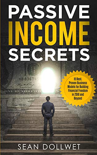 9781951030186: Passive Income: Secrets - 15 Best, Proven Business Models for Building Financial Freedom in 2018 and Beyond (Dropshipping, Affiliate Marketing, Investing)