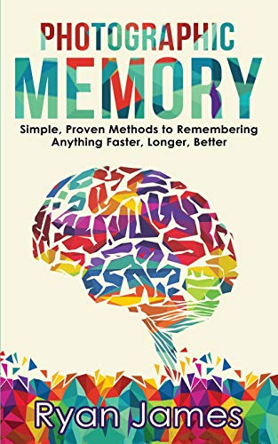 9781951030902: Photographic Memory: Simple, Proven Methods to Remembering Anything Faster, Longer, Better (Accelerated Learning Series) (Volume 1)