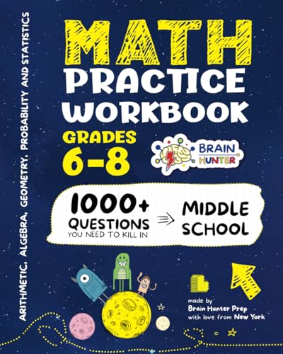 Stock image for Math Practice Workbook Grades 6-8: 1000+ Questions You Need to Kill in Middle School by Brain Hunter Prep (Arithmetic, Algebra, Geometry, Measurement, . more in Kill It Series by Brain Hunter Prep) for sale by BooksRun