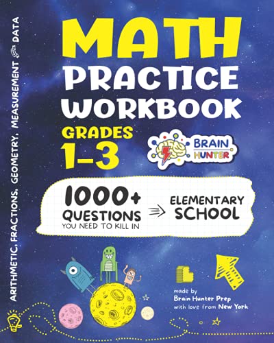 Stock image for Math Practice Workbook Grades 1-3: 1000+ Questions You Need to Kill in Elementary School by Brain Hunter Prep (Arithmetic, Algebra, Geometry, . more in Kill It Series by Brain Hunter Prep) for sale by SecondSale