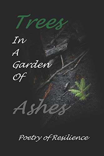 Stock image for Trees In A Garden of Ashes: Poetry of Resilience for sale by The Maryland Book Bank