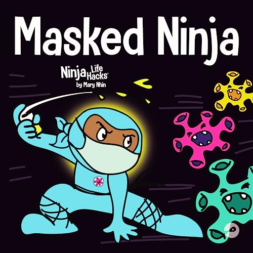 Stock image for Masked Ninja: A Children's Book About Kindness and Preventing the Spread of Racism and Viruses (Ninja Life Hacks) for sale by SecondSale