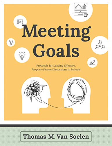 Imagen de archivo de Meeting Goals : Protocols for Leading Effective, Purpose-Driven Discussions in Schools a la venta por Better World Books