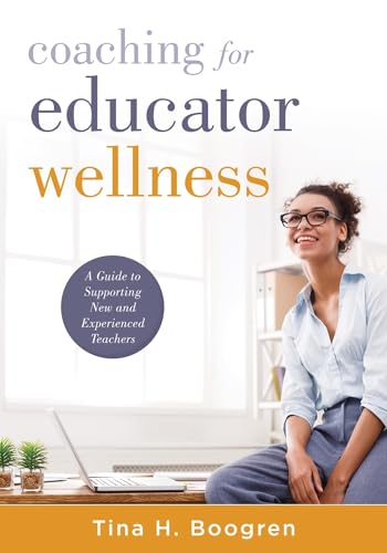 Stock image for Coaching for Educator Wellness: A Guide to Supporting New and Experienced Teachers (An Interactive and Comprehensive Teacher Wellness Guide for Instructional Leaders) for sale by HPB-Red