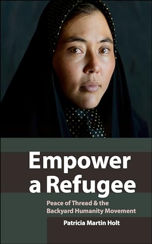 Beispielbild fr Empower a Refugee : Peace of Thread and the Backyard Humanity Movement zum Verkauf von Better World Books