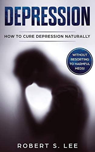 Beispielbild fr Depression : How to Cure Depression Naturally Without Resorting to Harmful Meds zum Verkauf von Buchpark