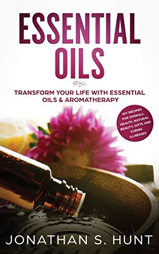Beispielbild fr Essential Oils : Transform your Life with Essential Oils & Aromatherapy. DIY Recipes for Overall Health, Natural Beauty, Gifts and Curing Illnesses zum Verkauf von Buchpark
