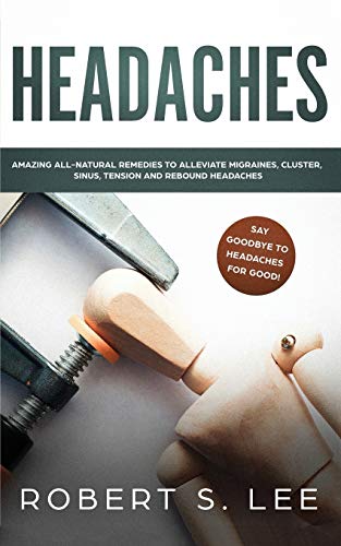 Beispielbild fr Headaches : Amazing All Natural Remedies to Alleviate Migraines, Cluster, Sinus, Tension and Rebound Headaches zum Verkauf von Buchpark