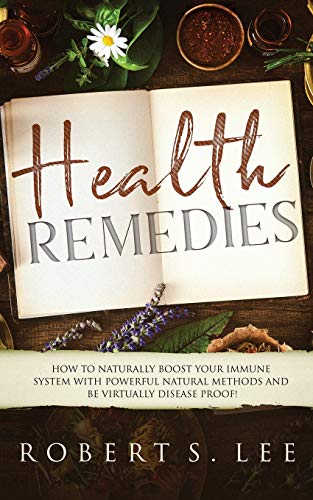 Beispielbild fr Health Remedies : How to Naturally Boost Your Immune System with Powerful Natural Methods and be Virtually Disease Proof! zum Verkauf von Buchpark