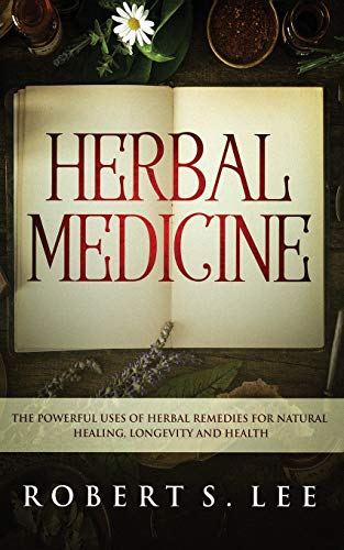Beispielbild fr Herbal Medicine : The Powerful Uses of Herbal Remedies for Natural Healing, Longevity and Health zum Verkauf von Buchpark