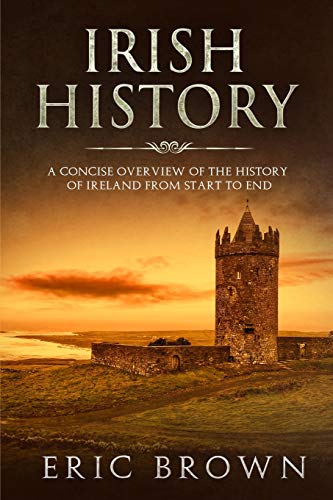 Beispielbild fr Irish History: A Concise Overview of the History of Ireland From Start to End (Great Britain) zum Verkauf von Wonder Book