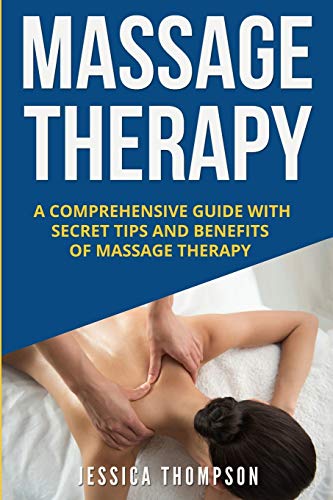 9781951103798: Massage Therapy: A Comprehensive Guide with Secret Tips and Benefits of Massage Therapy (Relaxation)
