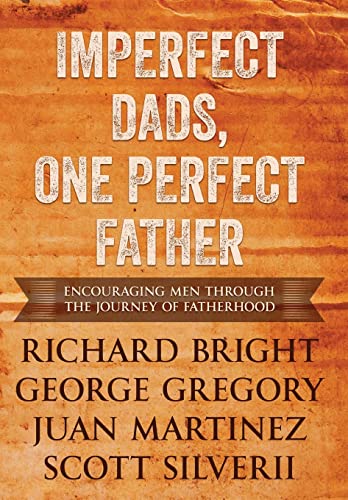 Imagen de archivo de Imperfect Dads, One Perfect Father: Encouraging Men Through the Journey of Fatherhood. a la venta por GF Books, Inc.