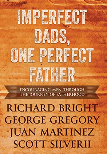 Stock image for Imperfect Dads, One Perfect Father: Encouraging Men Through the Journey of Fatherhood. for sale by ThriftBooks-Atlanta