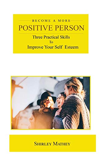 Beispielbild fr Become a More Positive Person : Three Practical Skills to Improve Your Self Esteem zum Verkauf von Buchpark