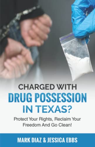 Beispielbild fr Charged With Drug Possession In Texas?: Protect Your Rights, Reclaim Your Freedom And Go Clean! zum Verkauf von GreatBookPrices