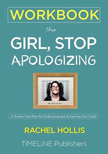 9781951161057: WORKBOOK For Girl, Stop Apologizing: A Shame-Free Plan for Embracing and Achieving Your Goals Rachel Hollis