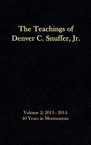 Stock image for The Teachings of Denver C. Snuffer, Jr. Volume 2: 40 Years in Mormonism 2013-2014: Reader's Edition Hardback, 6 x 9 in. for sale by Lucky's Textbooks