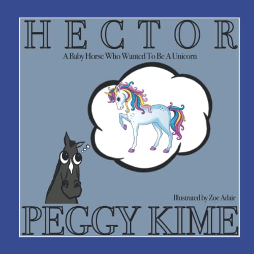 Stock image for Hector: A Baby Horse Who Wanted to be a Unicorn for sale by ThriftBooks-Atlanta