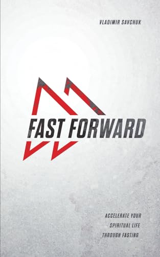 Stock image for Fast Forward: Accelerate your spiritual life through fasting for sale by GF Books, Inc.