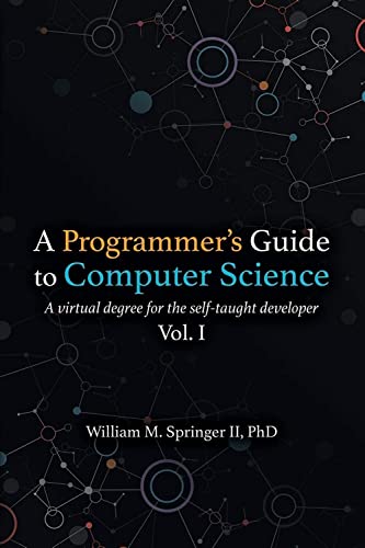 Imagen de archivo de A Programmer's Guide to Computer Science: A virtual degree for the self-taught developer a la venta por HPB-Diamond