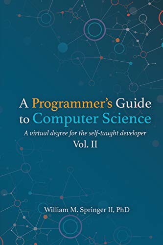 Imagen de archivo de A Programmer's Guide to Computer Science Vol. 2: A virtual degree for the self-taught developer a la venta por GF Books, Inc.